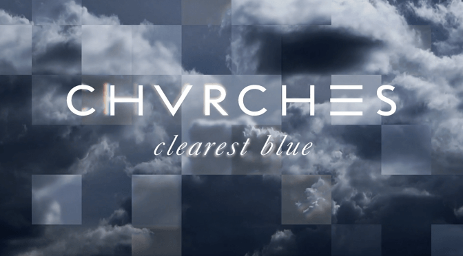 CHVRCHES – Clearest Blue