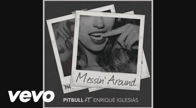 Pitbull with Enrique Iglesias – Messin’ Around