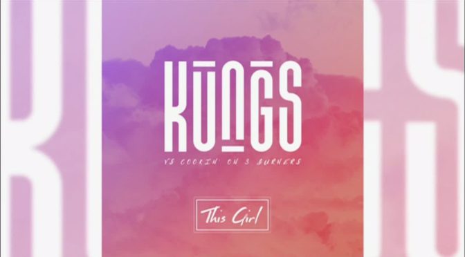 Kungs vs Cookin’ on 3 Burners – This Girl