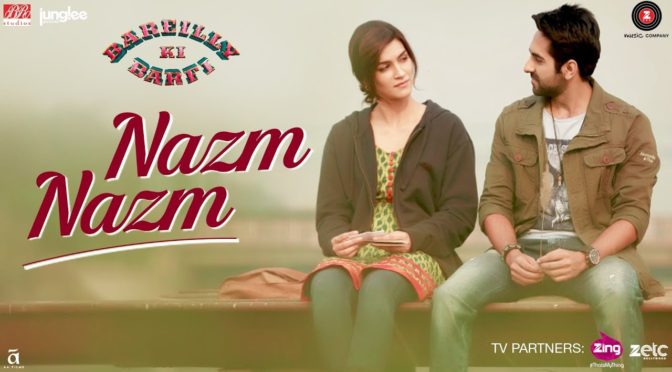 Nazm Nazm – Bareilly Ki Barfi