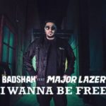 Badshah – I Wanna Be Free feat Major Lazer