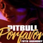 Pitbull – Por Favor feat Fifth Harmony