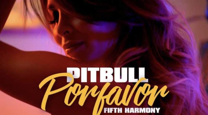 Pitbull – Por Favor feat Fifth Harmony