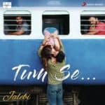 Tum Se – Jalebi | Jubin Nautiyal | Rhea & Varun