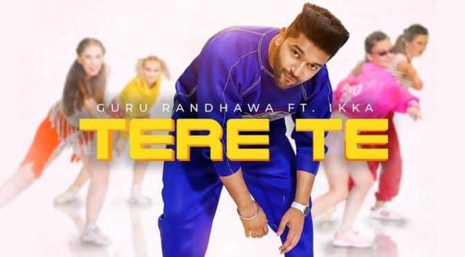 Tere Te – Guru Randhawa feat Ikka