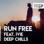 EDM 101 | Deep Chills – Run Free feat IVIE