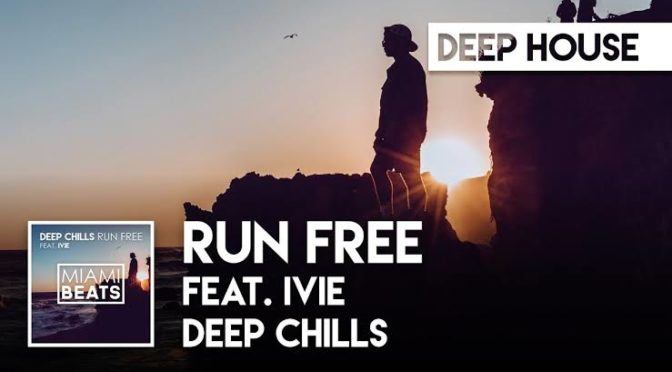 EDM 101 | Deep Chills – Run Free feat IVIE