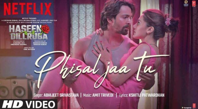 Phisal Ja Tu Song – Haseen Dilruba | Amit Trivedi