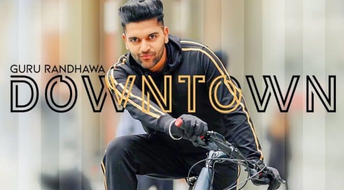 Guru Randhawa – Downtown | DirectorGifty