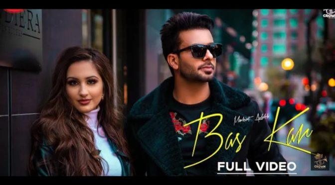 Mankirt Aulakh – Bas Kar | Monica Singh