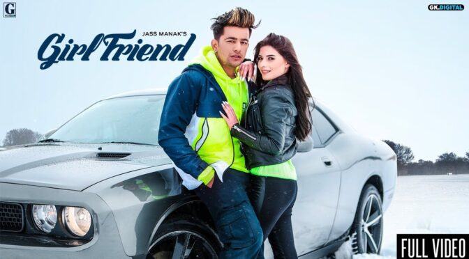 Jass Manak – Girlfriend | Satti Dhillon