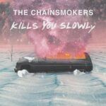 The Chainsmokers – Kills You Slowly
