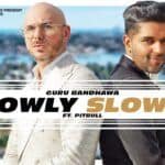 Slowly Slowly – Guru Randhawa feat Pitbull