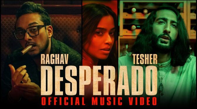 Desperado – Raghav feat Tesher