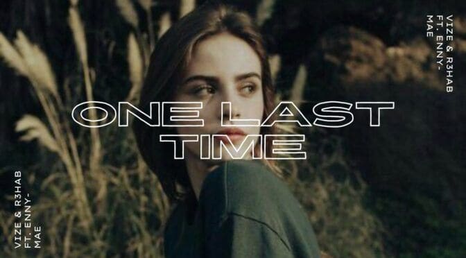 Vise & R3HAB – One Last Time feat Enny Mae